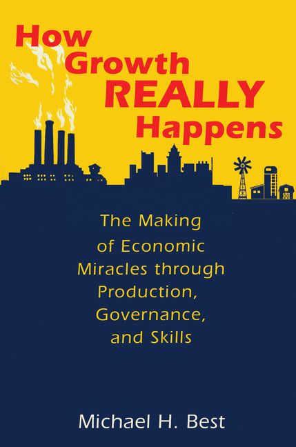 How Growth Really Happens: The Making of Economic Miracles Through Production, Governance, and Skill