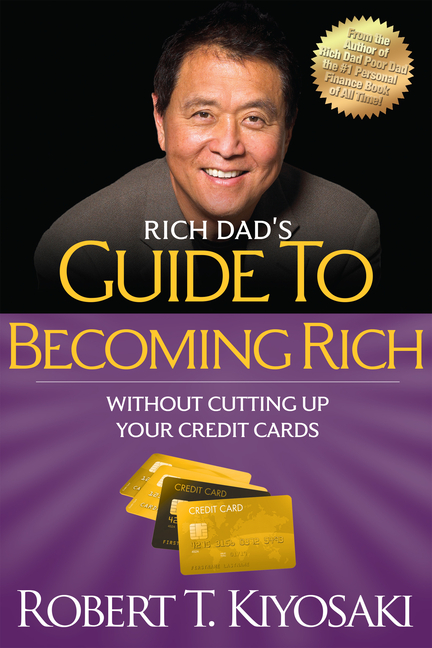  Rich Dad's Guide to Becoming Rich Without Cutting Up Your Credit Cards: Turn Bad Debt Into Good Debt