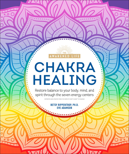 Chakra Healing: Renew Your Life Force with the Chakras' Seven Energy Centers (Repackaging of the Com