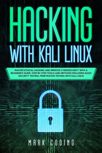 Hacking with Kali Linux: Master Ethical Hacking and Improve Cybersecurity with a Beginner's Guide. S