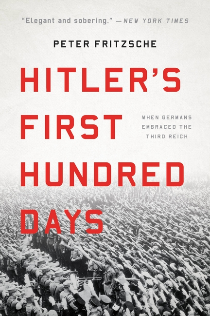 Hitler's First Hundred Days When Germans Embraced the Third Reich