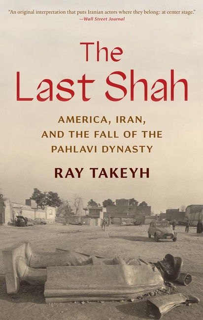 Last Shah America, Iran, and the Fall of the Pahlavi Dynasty