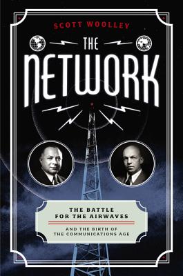 Network: The Battle for the Airwaves and the Birth of the Communications Age