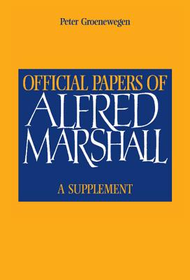 Official Papers of Alfred Marshall: A Supplement