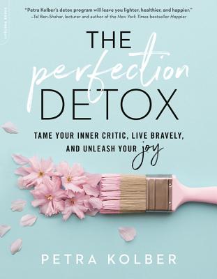 Perfection Detox: Tame Your Inner Critic, Live Bravely, and Unleash Your Joy