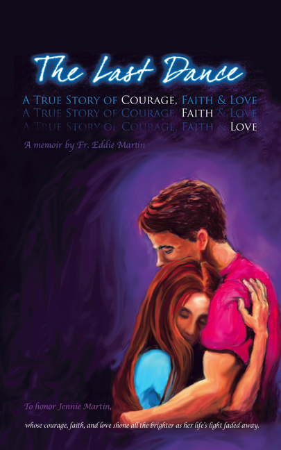 Last Dance: A True Story of Courage, Faith, and Love