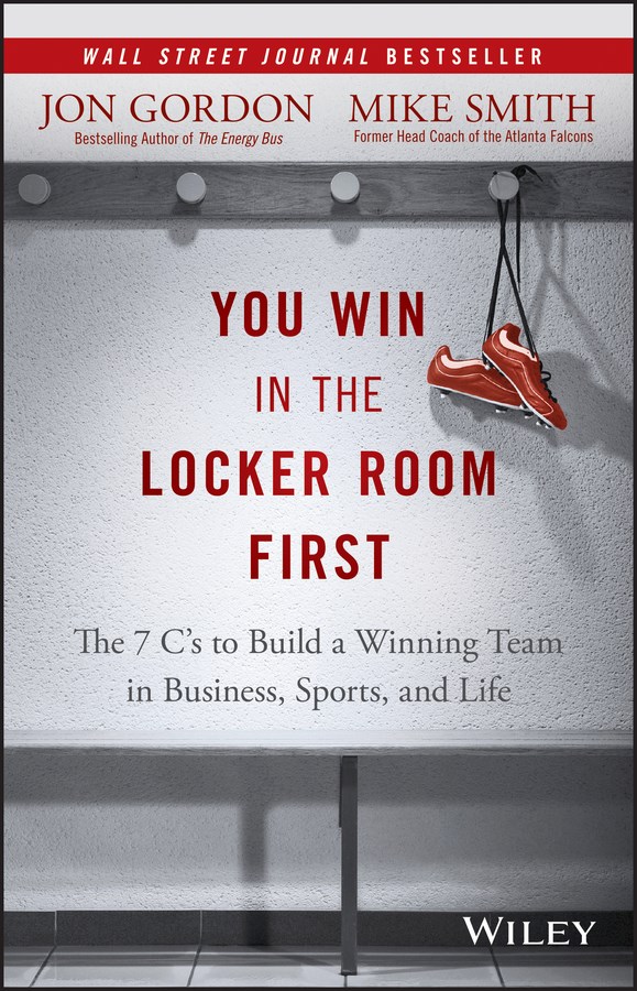 You Win in the Locker Room First The 7 C's to Build a Winning Team in Business, Sports, and Life