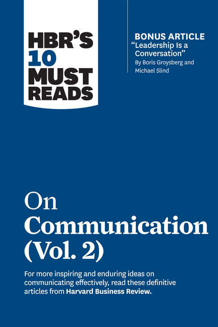 Hbr's 10 Must Reads on Communication, Vol. 2 (with Bonus Article Leadership Is a Conversation by Bor