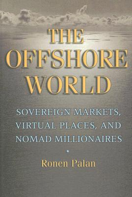 Offshore World: Sovereign Markets, Virtual Places, and Nomad Millionaires