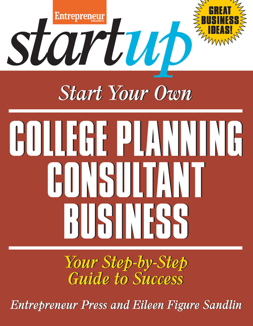 Start Your Own College Planning Consultant Business: Your Step-By-Step Guide to Success