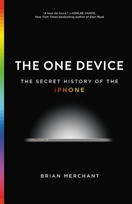 The One Device: The Secret History of the iPhone