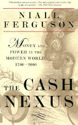 Cash Nexus: Money and Power in the Modern World, 1700-2000