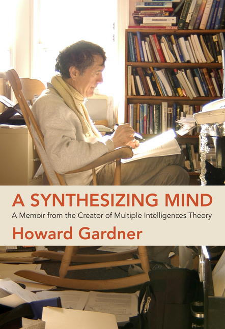 Synthesizing Mind: A Memoir from the Creator of Multiple Intelligences Theory