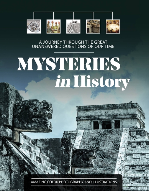 Mysteries in History A Journey Through the Great Unanswered Questions of Our Time