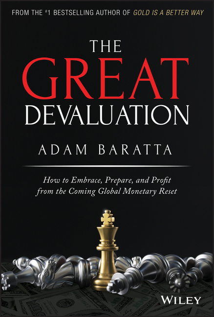 Great Devaluation: How to Embrace, Prepare, and Profit from the Coming Global Monetary Reset