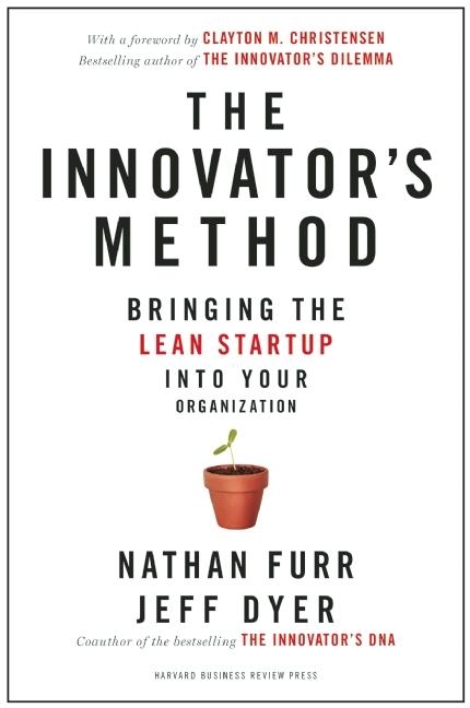Innovator's Method: Bringing the Lean Start-Up Into Your Organization