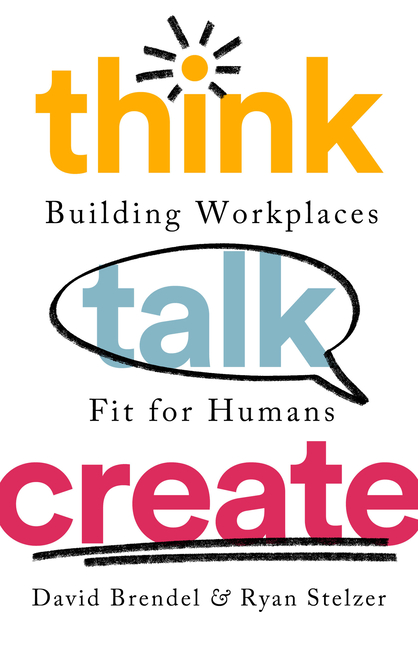  Think Talk Create: Building Workplaces Fit for Humans