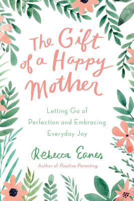 Gift of a Happy Mother: Letting Go of Perfection and Embracing Everyday Joy