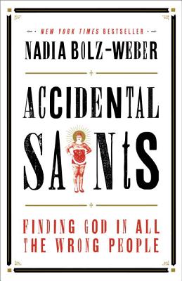  Accidental Saints: Finding God in All the Wrong People