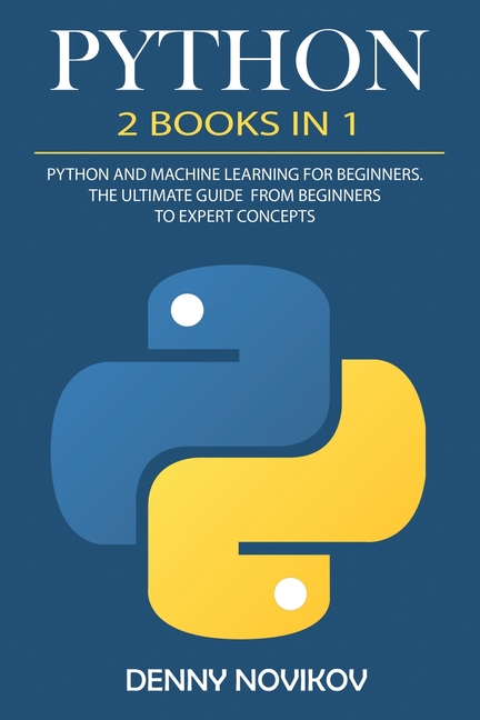 Python: 2 Books in 1. Python For Beginners, Machine Learning for Beginners. The Ultimate Beginners G