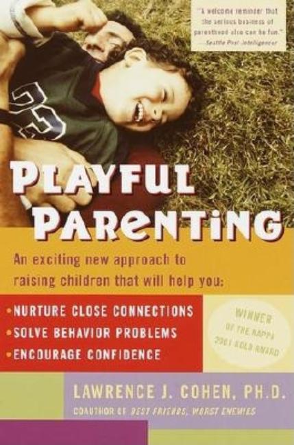 Playful Parenting: An Exciting New Approach to Raising Children That Will Help You Nurture Close Con