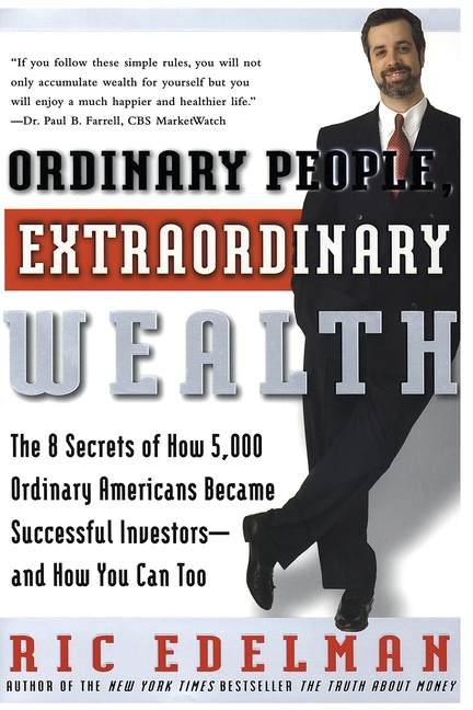 Ordinary People, Extraordinary Wealth: The 8 Secrets of How 5,000 Ordinary Americans Became Successf