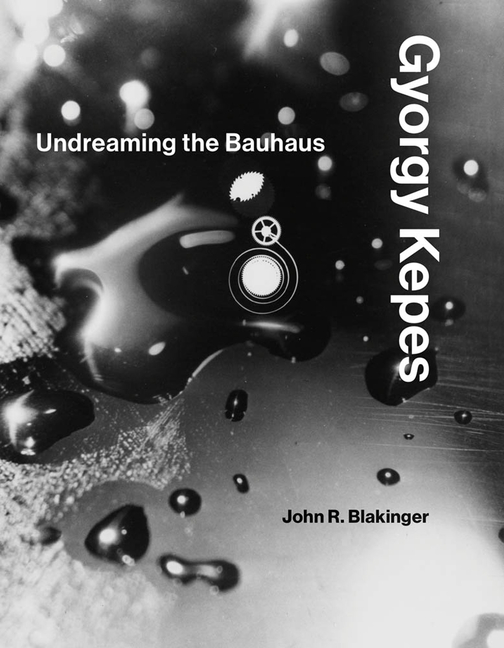 Gyorgy Kepes: Undreaming the Bauhaus