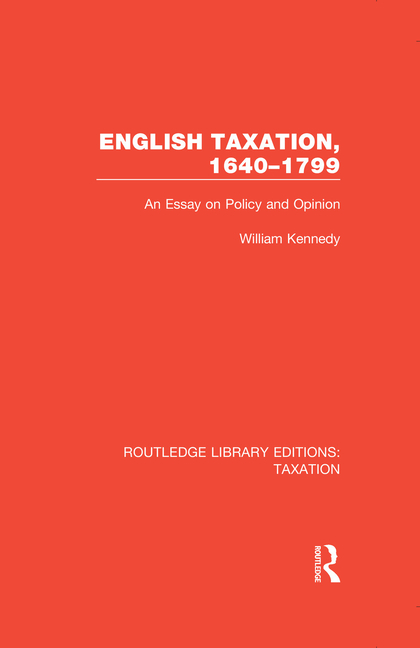  English Taxation, 1640-1799: An Essay on Policy and Opinion