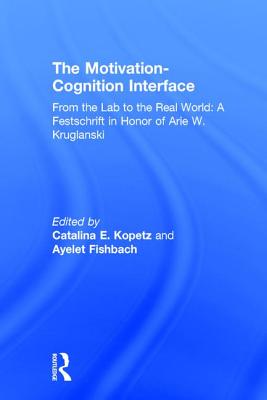 Motivation-Cognition Interface: From the Lab to the Real World: A Festschrift in Honor of Arie W. Kr