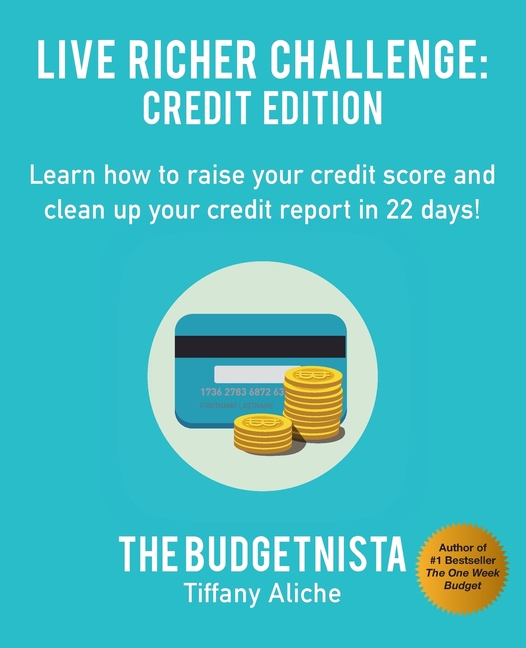  Live Richer Challenge: Credit Edition: Learn how to raise your credit score and clean up your credit report in 22 days!