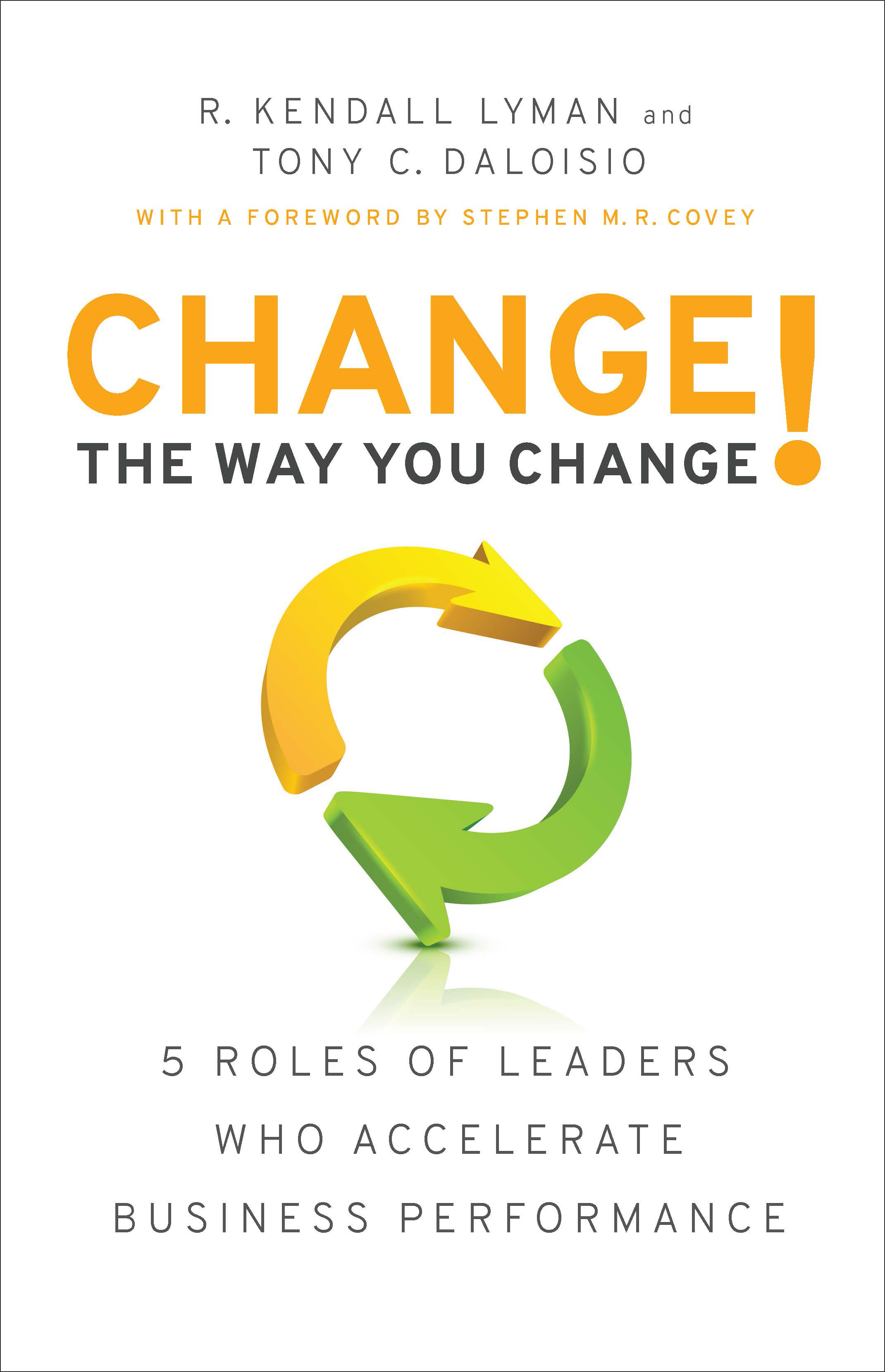Change the Way You Change!: 5 Roles of Leaders Who Accelerate Business Performance