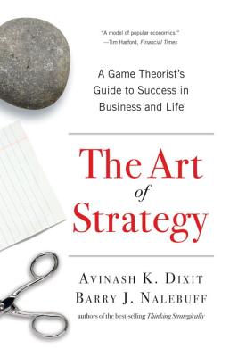 The Art of Strategy: A Game Theorist's Guide to Success in Business & Life
