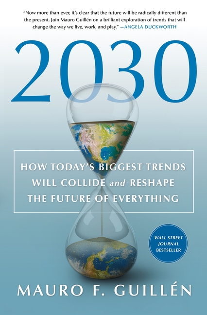 2030 How Today's Biggest Trends Will Collide and Reshape the Future of Everything