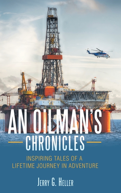 Oilman's Chronicles: Inspiring Tales of a Lifetime Journey in Adventure