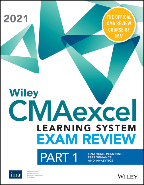 Wiley Cmaexcel Learning System Exam Review 2021: Part 1, Financial Planning, Performance, and Analyt