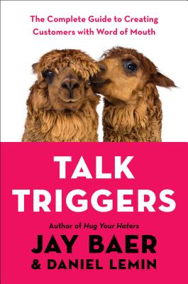 Talk Triggers The Complete Guide to Creating Customers with Word of Mouth