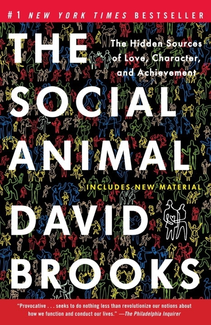 Social Animal: The Hidden Sources of Love, Character, and Achievement