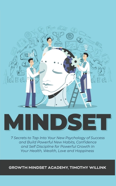 Mindset: 7 Secrets to Tap Into Your New Psychology of Success and Build Powerful New Habits, Confidence and Self Discipline for