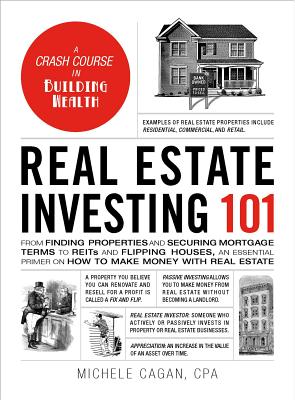 Real Estate Investing 101: From Finding Properties and Securing Mortgage Terms to Reits and Flipping Houses, an Essential Primer on How to Make M