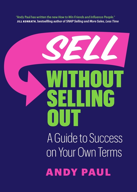 Sell Without Selling Out: A Guide to Success on Your Own Terms
