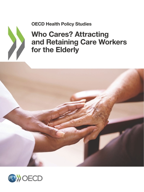  Who Cares? Attracting and Retaining Care Workers for the Elderly