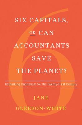  Six Capitals, or Can Accountants Save the Planet?: Rethinking Capitalism for the Twenty-First Century