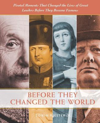 Before They Changed the World: Pivotal Moments That Shaped the Lives of Great Leaders Before They Be