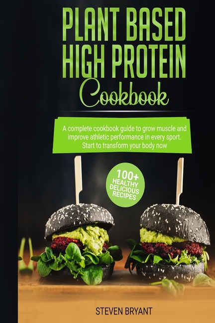 Plant Based High Protein Cookbook: A Complete Cookbook Guide to Grow Muscle and Improve Athletic Per