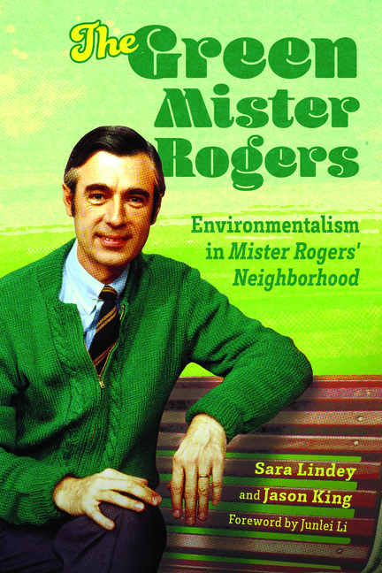  Green Mister Rogers: Environmentalism in Mister Rogers' Neighborhood