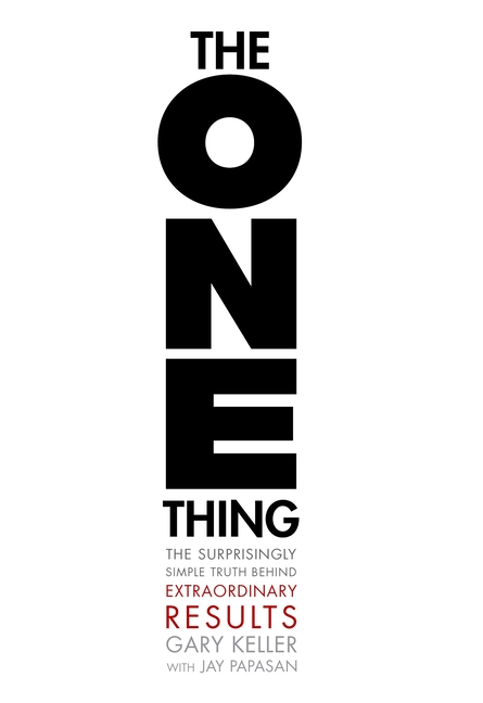 The One Thing: The Surprisingly Simple Truth about Extraordinary Results