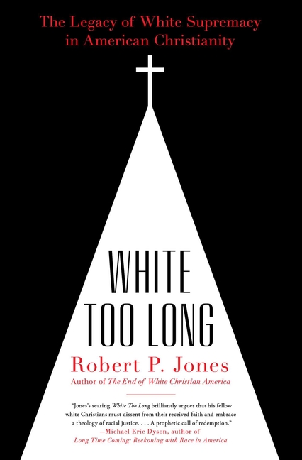  White Too Long: The Legacy of White Supremacy in American Christianity