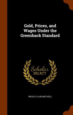  Gold, Prices, and Wages Under the Greenback Standard
