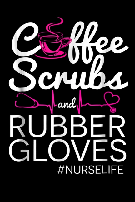 Coffee, Scrubs and Rubber Gloves. #Nurselife: Certified Nursing Assistant Licensed Registered Nurse 
