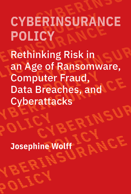  Cyberinsurance Policy: Rethinking Risk in an Age of Ransomware, Computer Fraud, Data Breaches, and Cyberattacks